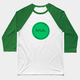 Bruh. Logo in Green and Black Baseball T-Shirt